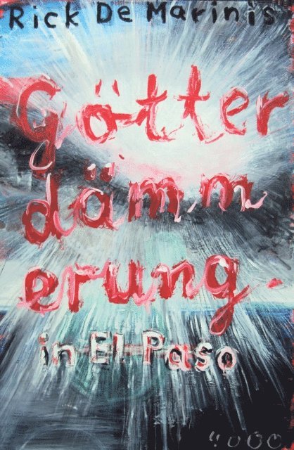 Rick DeMarinis - Götterdämmerung in El Paso, E-bok