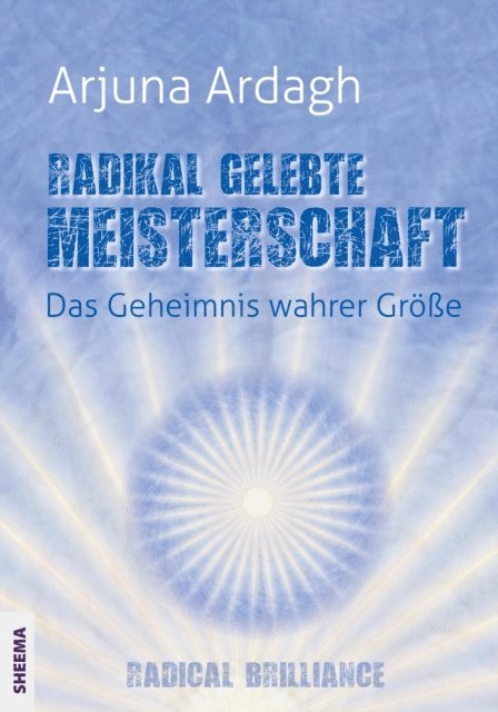 Arjuna Ardagh - Radikal gelebte Meisterschaft, E-bok