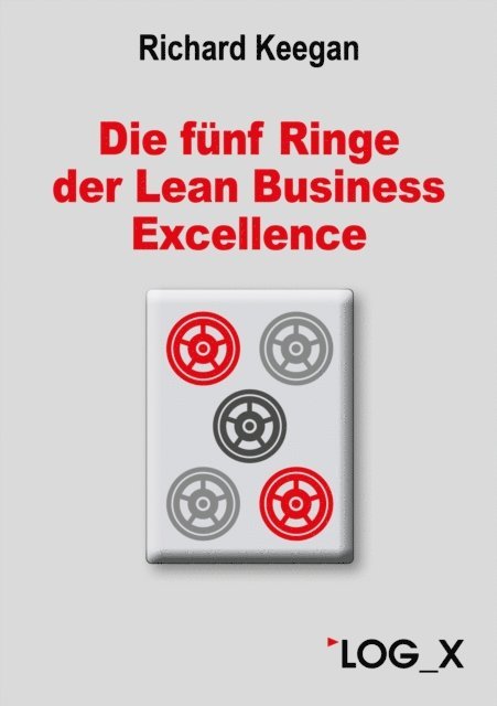 Richard Keegan - Die fünf Ringe der Lean Business Excellence, E-bok