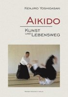 Kenjiro Yoshigasaki - Aikido - Kunst und Lebensweg, Inbunden