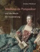 Andrea Weisbrod - Madame de Pompadour und die Macht der Inszenierung, Inbunden. Tillgänglighet: Lägg i varukorg