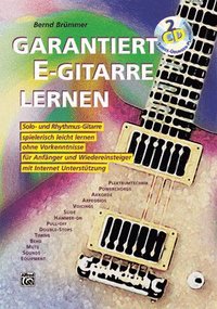 Garantiert E-Gitarre Lernen: Solo- Und Rhythmus-Gitarre Spielerisch Leicht Lernen Ohne Vorkenntnisse. Fr Anfnger Und Wiedereinsteiger. Mit Intern