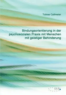 Tobias Callmeier - Bindungsorientierung in der psychosozialen Praxis mit Menschen mit geistiger Behinderung, Häftad. Tillgänglighet: Lägg i varukorg