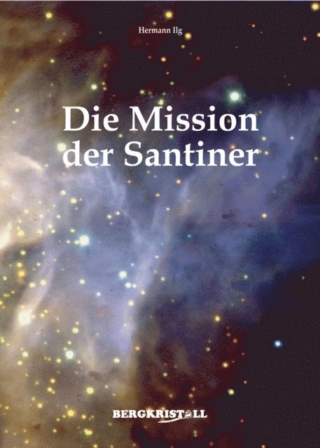 Hermann Ilg - DIE MISSION DER SANTINER: Botschaften der Menschheit von Alpha Centauri, E-bok. Tillgänglighet: Lägg i varukorg