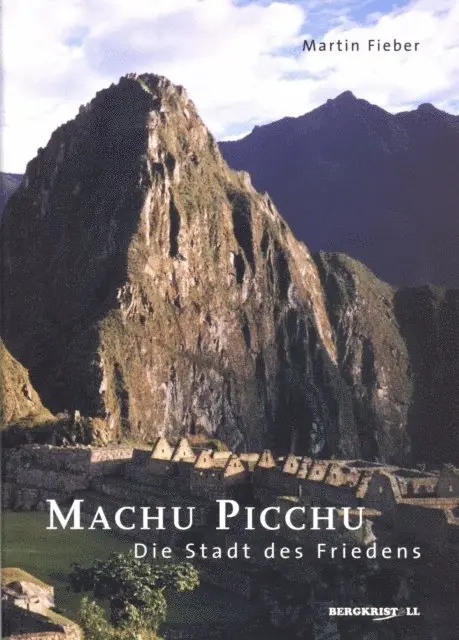 Martin Fieber - MACHU PICCHU - DIE STADT DES FRIEDENS: Das Geheimnis um die Stadt in den Wolken, E-bok. Tillgänglighet: Lägg i varukorg