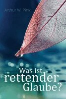 Arthur W Pink - Was ist rettender Glaube?, Häftad