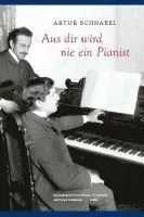 Artur Schnabel, Werner Grünzweig, Lynn Matheson - Aus dir wird nie ein Pianist, Inbunden. Tillgänglighet: Lägg i varukorg
