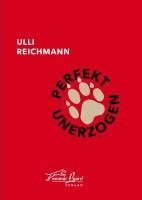 Ulli Reichmann - Perfekt unerzogen, Inbunden