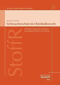 Kristian Fischer, Jurgen Fluck - Verbraucherschutz Im Chemikalienrecht: Managementoptionen Im Rahmen Der Geplanten Reach-Verordnung, Häftad. Tillgänglighet: Tillfälligt slut