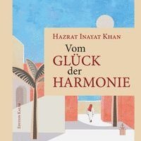 Hazrat Inayat Khan - Vom Glück der Harmonie, Inbunden