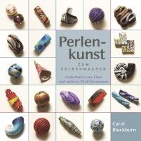 Carol Blackburn - Perlenkunst zum Selbermachen, Inbunden