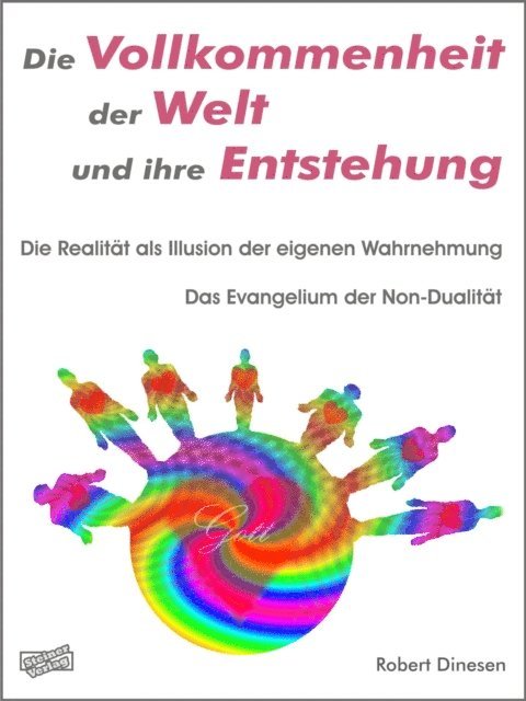 Robert Dinesen - Die Vollkommenheit der Welt und ihre Entstehung. Die Realität als Illusion der eigenen Wahrnehmung., E-bok