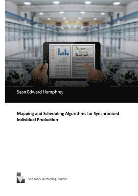 Sean Edward Humphrey - Mapping and Scheduling Algorithms for Synchronized Individual Production, Häftad