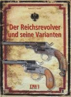 Heinrich E Harder - Der Reichsrevolver und seine Varianten, Inbunden