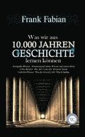 Was wir aus 10.000 Jahren Geschichte lernen k�nnen