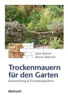 Jana Spitzer, Reiner Dittrich - Trockenmauern für den Garten, Inbunden