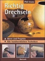 Phil Irons - Richtig drechseln, Inbunden