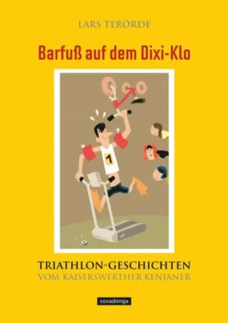Lars Terorde - Barfuß auf dem Dixi-Klo. Triathlongeschichten vom Kaiserswerther Kenianer., E-bok. Tillgänglighet: Lägg i varukorg