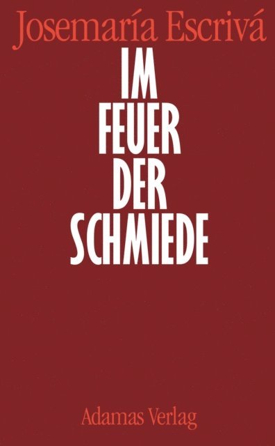 Josemaria Escriva - Im Feuer der Schmiede, E-bok