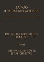 Christian Anders - Die wahre Bedeutung der Bibel sowie die Wahrheit über Jesus Christus, Inbunden