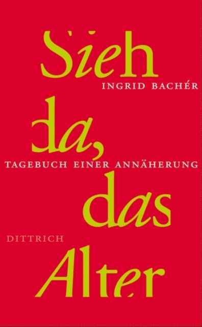 Ingrid Bacher - Sieh da, das Alter, E-bok