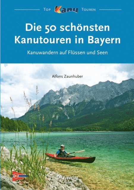 Alfons Zaunhuber, Deutscher Kanu-Verband - Die 50 schönsten Kanutouren in Bayern, E-bok
