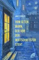 Anke Schulte - Vom alten Mann, der vor der Wirtschaftstür steht, Häftad. Tillgänglighet: Lägg i varukorg