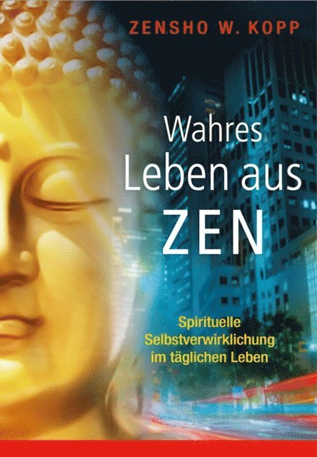 Zensho W. Kopp - Wahres Leben aus Zen, E-bok