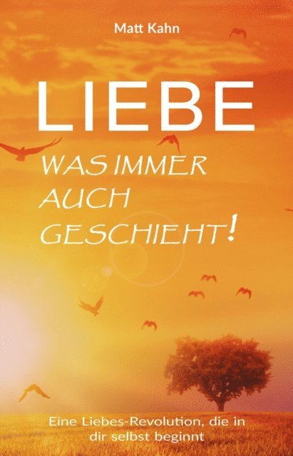 Matt Kahn - Liebe - was immer auch geschieht!, E-bok