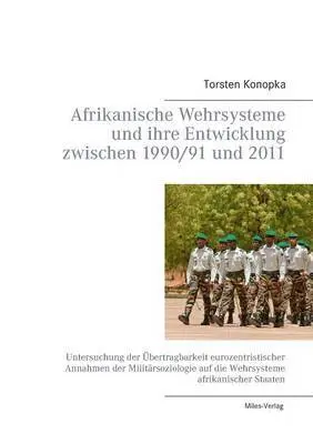 Torsten Konopka - Afrikanische Wehrsysteme und ihre Entwicklung zwischen 1990/91 und 2011, Häftad. Tillgänglighet: Lägg i varukorg