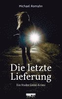 Michael Romahn - Die letzte Lieferung, Häftad