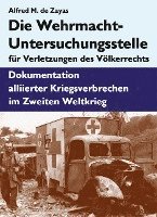Alfred de Zayas - Die Wehrmacht-Untersuchungsstelle für Verletzungen des Völkerrechts, Inbunden