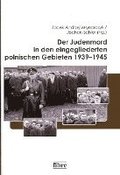 Der Judenmord in den eingegliederten polnischen Gebieten 1939-1945