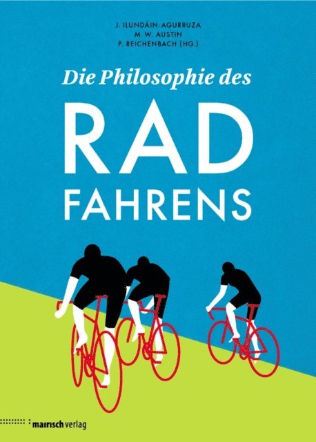 Peter Reichenbach, Michael W. Austin, Jesus Ilundain-Agurruza - Die Philosophie des Radfahrens, E-bok