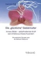 Gabriele Pröll - Die "glückliche" Gebärmutter: Innere Bilder - selbstheilende Kraft bei Unterbauchbeschwerden, Häftad. Tillgänglighet: Lägg i varukorg