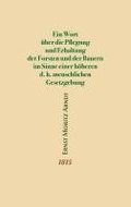 Ein Wort ber die Pflegung und Erhaltung der Forsten und der Bauern im Sinne einer hheren d.h. menschlichen Gesetzgebung