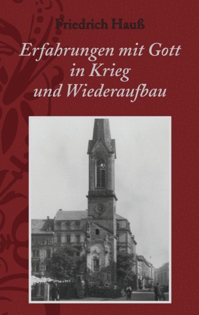 Friedrich Hau - Erfahrungen mit Gott in Krieg und Wiederaufbau, E-bok