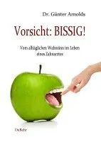 Günter Arnolds - Vorsicht: BISSIG! Vom alltäglichen Wahnsinn im Leben eines Zahnarztes, Häftad. Tillgänglighet: Lägg i varukorg