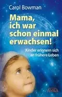 Carol Bowman - MAMA, ICH WAR SCHON EINMAL ERWACHSEN! Kinder erinnern sich an frühere Leben, Häftad. Tillgänglighet: Lägg i varukorg