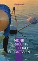 Markus Alferi - Meine verrückte Reise durch Südostasien, Häftad