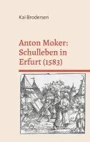 Kai Brodersen - Anton Moker: Schulleben in Erfurt (1583), Häftad. Tillgänglighet: Lägg i varukorg