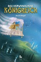 Astrid Nagel - Das verwunschene Königreich, Inbunden