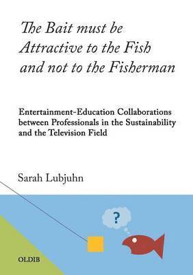 Sarah Lubjuhn - Bait must be Attractive to the Fish and not to the Fisherman, Häftad