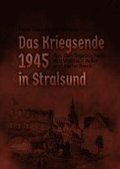 Das Kriegsende 1945 in Stralsund