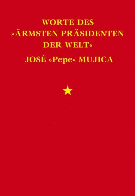 Jose Mujica - Worte des "ärmsten Präsidenten der Welt" José "Pepe" Mujica, E-bok