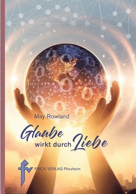 May Rowland - Glaube wirkt durch Liebe, Häftad