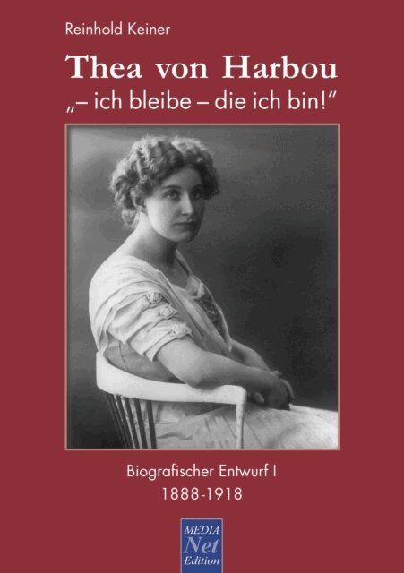 Reinhold Keiner, Reinhold Keiner - Thea von Harbou: "- ich bleibe - die ich bin!", E-bok