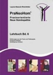 PraNeoHom Lehrbuch Band 6 - Praxisorientierte Neue Homopathie