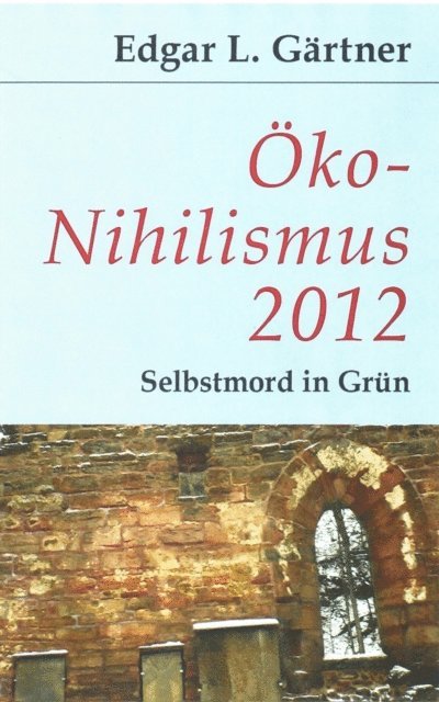 Edgar L Gartner - Öko-Nihilismus 2012, E-bok