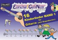 Einfacher!-Geht-Nicht: 16 Kinderlieder BAND 1 - f�r Gitarre (mit Kapodaster) mit CD